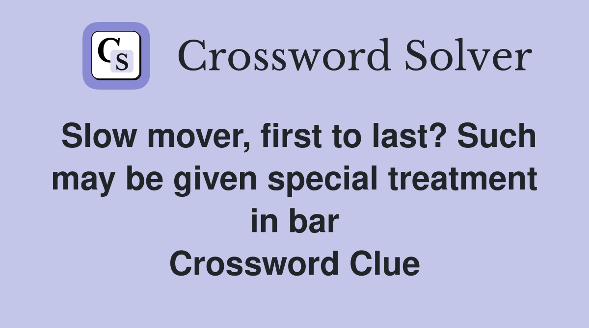 Slow mover, first to last? Such may be given special treatment in bar